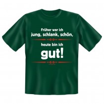 Fun T-Shirt Früher war ich jung schlank schön Heute bin ich Gut