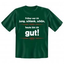 Fun T-Shirt Früher war ich jung schlank schön Heute bin ich Gut