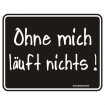 geprägtes Blechschild Ohne mich läuft nichts