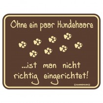 geprägtes Blechschild - Ohne ein paar Hundehaare