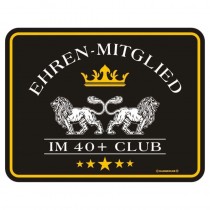 geprägtes Blechschild - Ehren Mitglied im 40+ Club