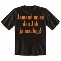 Fun T-Shirt Jemand muss den Job ja machen