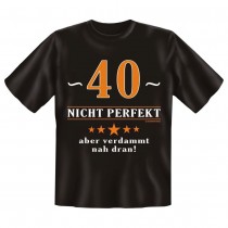 Fun T-Shirt 40 Nicht perfekt Aber verdammt nah dran