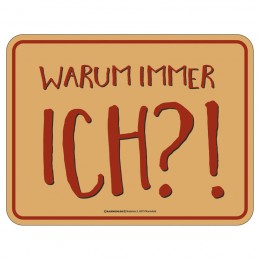 Magnetschild - warum immer ich?