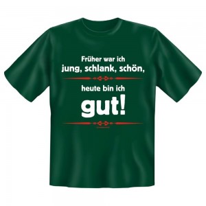 Fun T-Shirt Früher war ich jung schlank schön Heute bin ich Gut