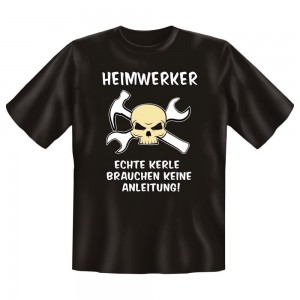 Fun T-Shirt Heimerker Echte Kerle Brauchen Keine Anleitung