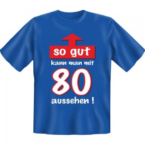 Fun T-Shirt - So gut kann man mit 80...