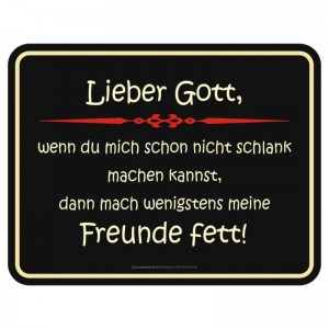 geprägtes Blechschild - Lieber Gott … mach meine Freunde fett