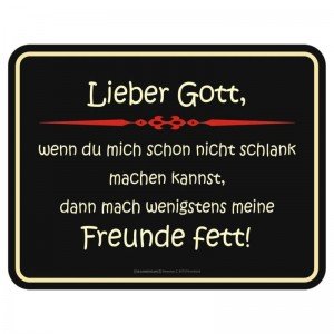 geprägtes Blechschild - Lieber Gott … mach meine Freunde fett