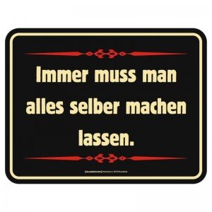 geprägtes Blechschild - Immer muss man alles selber machen.