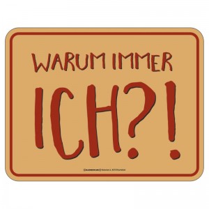 geprägtes Blechschild - Warum immer ich?