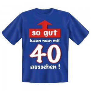 Fun T-Shirt So gut mit 40