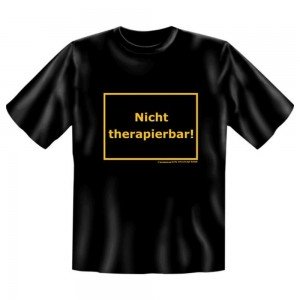 Fun T-Shirt Nicht therapierbar