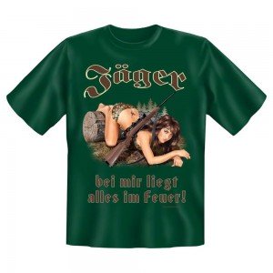 Fun T-Shirt Jäger bei mir liegt alles im Feuer
