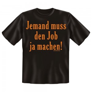 Fun T-Shirt Jemand muss den Job ja machen
