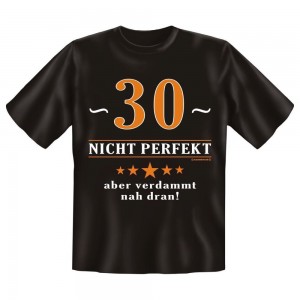 Fun T-Shirt 30 Nicht perfekt Aber verdammt nah dran