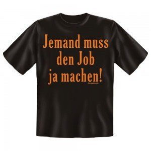Fun T-Shirt Jemand muss den Job ja machen