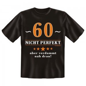 Fun T-Shirt 60 Nicht perfekt Aber verdammt nah dran