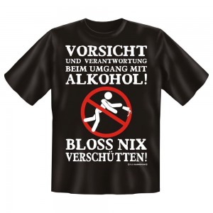 Fun T-Shirt Vorsicht im Umgang mit Alkohol Bloss nix Verschütten