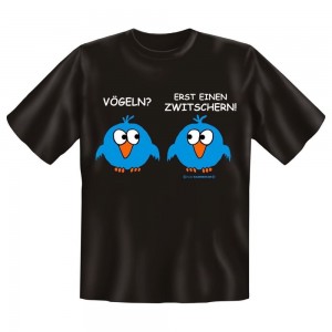 Fun T-Shirt Vögeln Erst ein Zwitschern Vögel