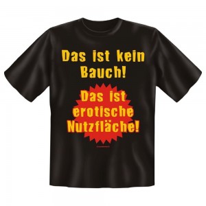 Fun T-Shirt Das ist kein Bauch Das ist erotische Nutzfläche