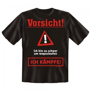Fun T-Shirt Vorsicht Ich bin zu schwer zum Weglaufen Ich Kämpfe