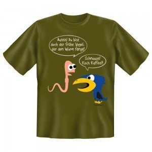 Fun T-Shirt Der frühe Vogel fängt den Wurm und der Wurm muss Kaffe kochen