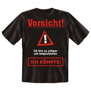 Fun T-Shirt Vorsicht Ich bin zu schwer zum Weglaufen Ich Kämpfe