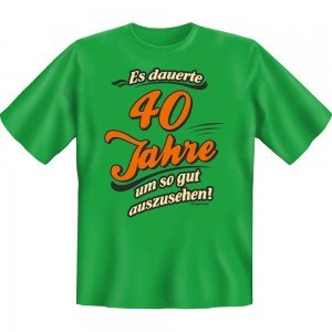 Fun T-Shirt - dauerte 40 Jahre