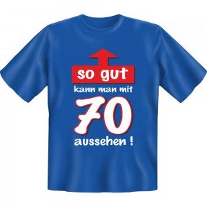 Fun T-Shirt - So gut kann man mit 70...