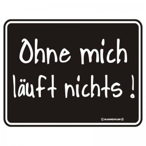 geprägtes Blechschild Ohne mich läuft nichts