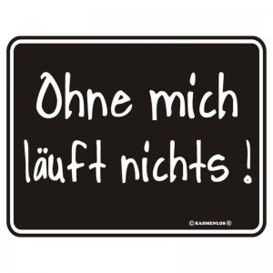 geprägtes Blechschild Ohne mich läuft nichts