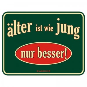 geprägtes Blechschild - älter ist wie jung