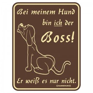 geprägtes Blechschild - Bei meinem Hund...