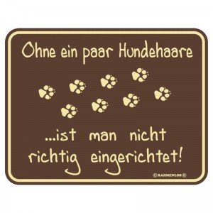 geprägtes Blechschild - Ohne ein paar Hundehaare