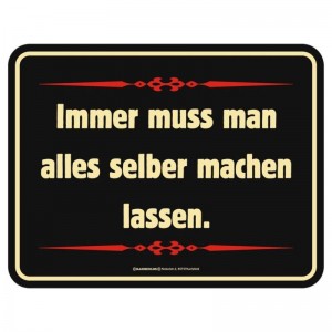 geprägtes Blechschild - Immer muss man alles selber machen.