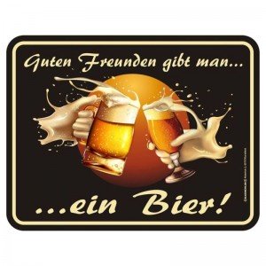 geprägtes Blechschild - Guten Freunden gibt man ein Bier