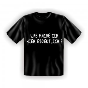 Fun T-Shirt Was mache ich eigentlich