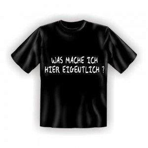 Fun T-Shirt Was mache ich eigentlich