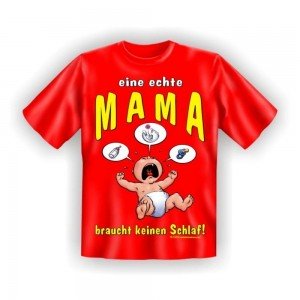 Fun T-Shirt Eine echte Mama braucht...