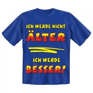 Fun T-Shirt Ich werde nicht älter