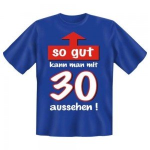 Fun T-Shirt So gut mit 30
