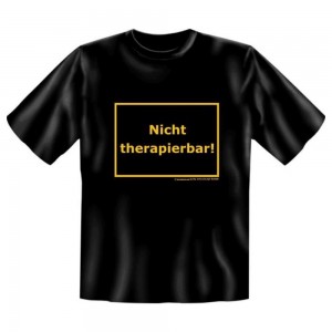 Fun T-Shirt Nicht therapierbar