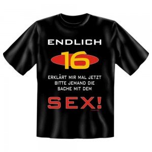 Fun T-Shirt Endlich 16