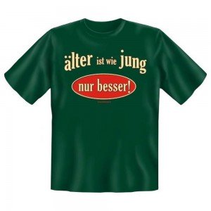 Fun T-Shirt Älter ist wie jung