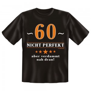Fun T-Shirt 60 Nicht perfekt Aber verdammt nah dran