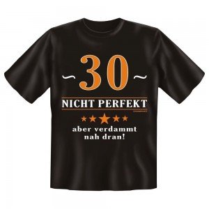 Fun T-Shirt 30 Nicht perfekt Aber verdammt nah dran
