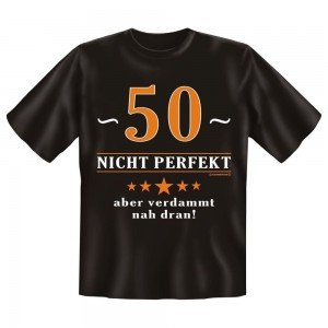Fun T-Shirt 50 Nicht perfekt Aber verdammt nah dran