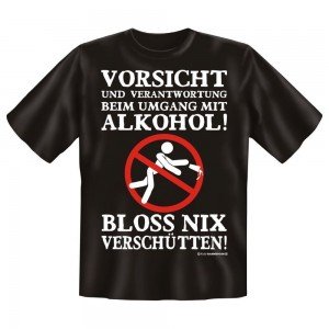 Fun T-Shirt Vorsicht im Umgang mit Alkohol Bloss nix Verschütten