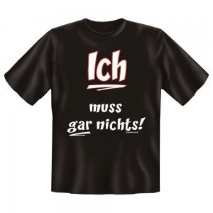 Fun T-Shirt ICH muss GAR nichts